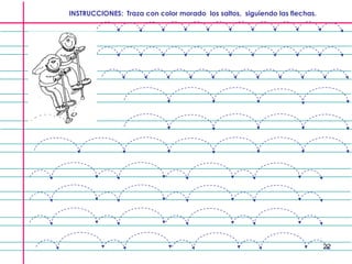 22
INSTRUCCIONES: Traza con color morado los saltos, siguiendo las flechas.
 
