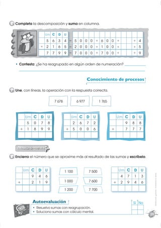 6 Completa la descomposición y suma en columna.

                               Um C          D U
                        ...