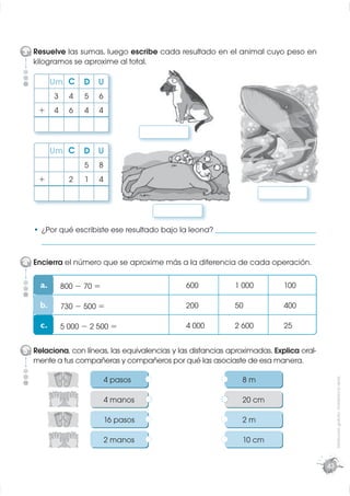 3 Resuelve las sumas, luego escribe cada resultado en el animal cuyo peso en
  kilogramos se aproxime al total.

         ...