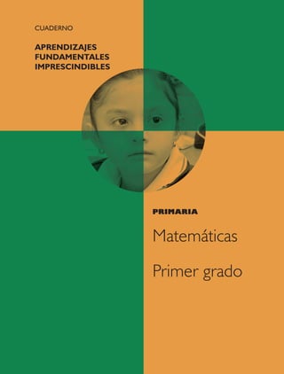 CUADERNO
APRENDIZAJES
FUNDAMENTALES
IMPRESCINDIBLES
PRIMARIA
Matemáticas
Primer grado
portada materiales LPM.indd 12-13
portada materiales LPM.indd 12-13 09/09/21 17:38
09/09/21 17:38
 