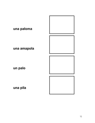 una paloma
una amapola
un palo
una pila
72
 