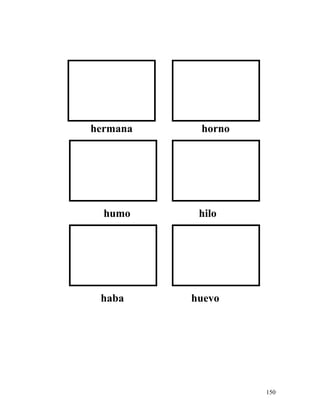 hermana horno
humo hilo
haba huevo
150
 