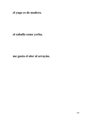 el yugo es de madera.
el caballo come yerba.
me gusta el olor al arrayán.
168
 