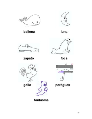 ballena luna
zapato foca
gallo paraguas
fantasma
19
 