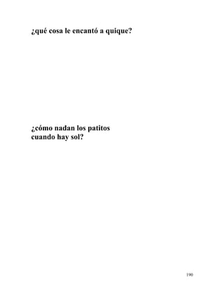 ¿qué cosa le encantó a quique?
¿cómo nadan los patitos
cuando hay sol?
190
 