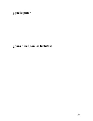 ¿qué le pide?
¿para quién son los bichitos?
250
 