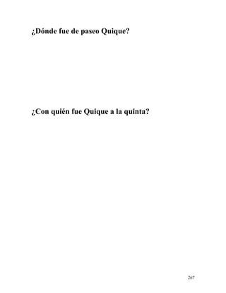 ¿Dónde fue de paseo Quique?
¿Con quién fue Quique a la quinta?
267
 