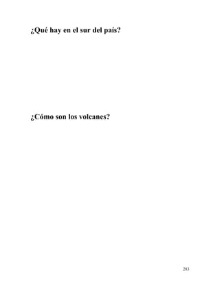 ¿Qué hay en el sur del país?
¿Cómo son los volcanes?
283
 