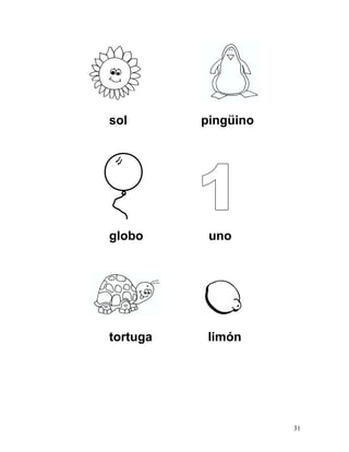 sol pingüino
globo uno
tortuga limón
31
 