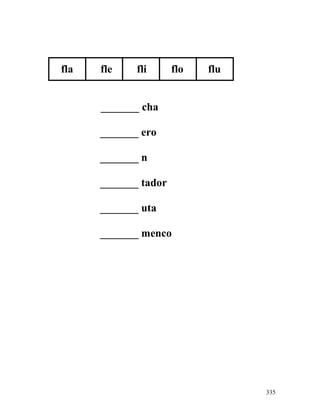 fla fle fli flo flu
_______ cha
_______ ero
_______ n
_______ tador
_______ uta
_______ menco
335
 