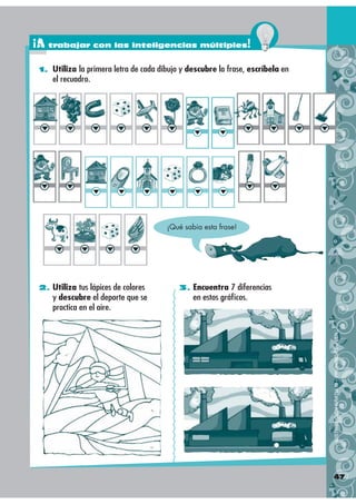 ¡A trabajar con las inteligencias múltiples!
 1. Utiliza la primera letra de cada dibujo y descubre la frase, escríbela en...