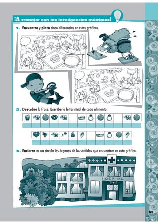 ¡A trabajar con las inteligencias múltiples!
1. Encuentra y pinta cinco diferencias en estos gráﬁcos.




2. Descubre la f...