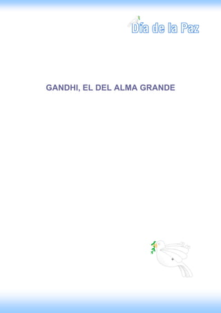 GANDHI, EL DEL ALMA GRANDE
 