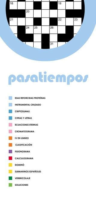 CROMATOGRAMA
CALCULOGRAMA
CRIPTOSUMAS
CIFRAS Y LETRAS
ECUACIONES ETERNAS
pasatiempos
FISIONGRAMA
IV EN LINNEO
DOMINÓ
ESAS RETORCIDAS PROTEÍNAS
INSTRUMENTAL CRUZADO
CLASIFICACIÓN
SUBMARINOS ESPAÑOLES
VERBRICOLAJE
SOLUCIONES
 