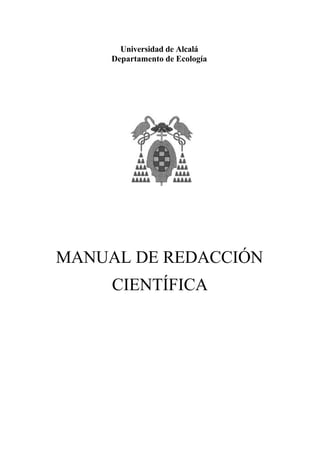Universidad de Alcalá
Departamento de Ecología
MANUAL DE REDACCIÓN
CIENTÍFICA
 