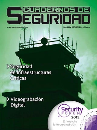 www.puntoseguridad.com Núm. 293 l octubre 2014 l 10 euros 
› Seguridad 
en Infraestructuras 
Críticas 
› Videograbación 
Digital 
2015 
En marcha 
la tercera edición 
 