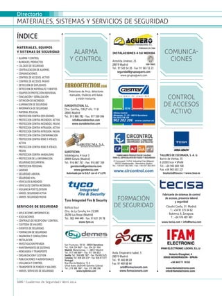 Materiales, sistemas y servicios de seguridad
106 / Cuadernos de Seguridad / Abril 2014
Directorio
ÍNDICE
materiales, equipos
y sistemas de seguridad
•  ALARMA Y CONTROL
•  BLINDAJES. PRODUCTOS
•  CALZADO DE SEGURIDAD
•  CENTRALIZACION DE ALARMAS
•  COMUNICACIONES
•  CONTROL DE ACCESOS. ACTIVO
•  CONTROL DE ACCESOS. PASIVO
•  DETECCIÓN DE EXPLOSIVOS
• DETECCION DE MATERIALES Y OBJETOS
•  EQUIPOS DE PROTECCIÓN INDIVIDUAL
•  EVACUACIÓN Y SEÑALIZACIÓN
•  EXTINCION DE INCENDIOS
•  ILUMINACION DE SEGURIDAD
•  INFORMATICA DE SEGURIDAD
•  MATERIAL POLICIAL
• PROTECCION CONTRA EXPLOSIONES
• PROTECCION CONTRA INCENDIOS. ACTIVA
•  PROTECCION CONTRA INCENDIOS. PASIVA
• PROTECCION CONTRA INTRUSION. ACTIVA
• PROTECCION CONTRA INTRUSION. PASIVA
• PROTECCION CONTRA CONTAMINACION
• PROTECCION CONTRA ROBO Y ATRACO.
ACTIVA
• PROTECCION CONTRA ROBO Y ATRACO.
PASIVA
• PROTECCION CONTRA VANDALISMO
• PROTECCION DE LA INFORMACION.
SEGURIDAD DOCUMENTAL
•  PROTECCION PERSONAL
•  SANIDAD
•  SEGURIDAD LABORAL
•  SEGURIDAD VIAL
•  VEHICULOS BLINDADOS
•  VEHICULOS CONTRA INCENDIOS
•  VIGILANCIA POR TELEVISION
•  VARIOS. SEGURIDAD ACTIVA
•  VARIOS. SEGURIDAD PASIVA
servicios de seguridad
•  APLICACIONES INFORMATICAS
•  ASOCIACIONES
•  CENTRALES DE RECEPCION Y CONTROL
•  CUSTODIA DE VALORES
•  EVENTOS DE SEGURIDAD
•  FORMACION DE SEGURIDAD
•  INGENIERIA Y CONSULTORIA
•  INSTALACION
•  INVESTIGACION PRIVADA
•  MANTENIMIENTO DE SISTEMAS
•  MENSAJERIA Y TRANSPORTE
•  ORGANIZACION Y GESTION
•  PUBLICACIONES Y AUDIOVISUALES
•  VIGILANCIA Y CONTROL
•  TRANSPORTE DE FONDOS Y VALORES
•  VARIOS. SERVICIOS DE SEGURIDAD
Detectores de Arco, detectores
manuales, chalecos anti-balas
y visión nocturna.
EURODETECTION, S.L.
Ctra. Canillas, 138-2ª ofic. 11-B
28043 Madrid
Tel.: 913 886 782 - Fax: 917 599 996
info@eurodetection.com
www.eurodetection.com
Avda. Emperatriz Isabel, 5
28019 Madrid
Tel.: 91 460 88 69
Fax: 91 469 88 44
cets@formacioncets.com
www.formacioncets.com
San Fructuoso, 50-56 - 08004 Barcelona
Tel.: 934 254 960* - Fax: 934 261 904
Madrid: Matamorosa, 1 - 28017 Madrid
Tel.: 917 544 804* - Fax: 917 544 853
Sevilla: Tel.: 954 689 190* - Fax: 954 692 625
Canarias: Tel.: 928 426 323* - Fax: 928 417 077
Portugal
Rua Ilha da Madeira, 13 A
Olival Basto 2620-045 Odivelas (Lisboa)
Tel.: 219 388 186* - Fax: 219 388 188
www.bydemes.com
GAROTECNIA
Valdelaguna, 4 local 3
28909 Getafe (Madrid)
Tel.: 916 847 767 - Fax: 916 847 769
garotecnia@garotecnia.com
www.garotecnia.com
Autorizada por la D.G.P. con el nº 2.276
GAROTECNIA, S.A.
SISTEMAS DE SEGURIDAD
FUNDADA EN 1966
INSTALACIONES A SU MEDIDA
Antoñita Jiménez, 25
28019 Madrid
Tel.: 91 565 54 20 - Fax: 91 565 53 23
seguridad@grupoaguero.com
www.grupoaguero.com
ISO 9001
Tyco Integrated Fire  Security
Edificio Ecu-I
Ctra. de La Coruña, km 23,500
28290 Las Rozas (Madrid)
Tel.: 902 444 440 - Fax: 91 631 39 78
www.tyco.es
Alarma
y control
Formación
de seguridad
control
de accesos
activo
comunica-
ciones
TALLERES DE ESCORIAZA, S. A. U.
Barrio de Ventas, 35
E-20305 Irún • SPAIN
Tel.: +34 943 669 100
Fax: +34 943 633 221
tesalocks@tesa.es • www.tesa.es
Fabricante de sistemas de control
de accesos, presencia laboral
y seguridad
Claudio Coello, 51. Madrid.
T.: +34 91 375 04 62
Bubierca, 6. Zaragoza.
T.: +34 976 481 481
www.tecisa.com • info@tecisa.com
 