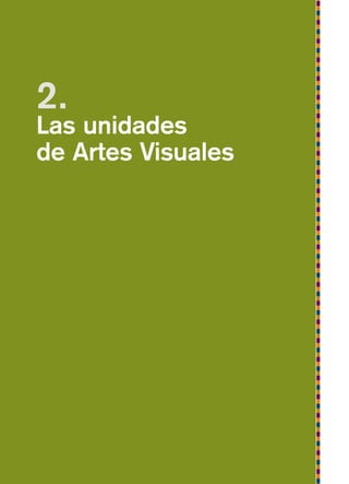 2.
Las unidades
de Artes Visuales
 