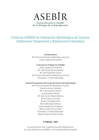 Criterios ASEBIR de Valoración Morfológica de Oocitos,
Embriones Tempranos y Blastocistos Humanos
Coordinadores
Mª Victori...