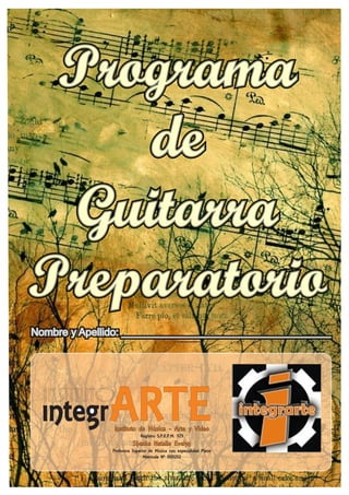 Programa
de
Guitarra
Preparatorio
Nombre y Apellido: ____________________________________
 