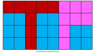 El sonido de la hierba al crecer
 