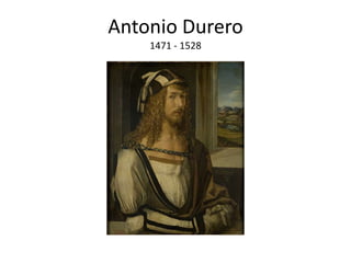 Antonio Durero
Nuremberg, Alemania (1471 – 1528)