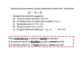 Explica de quina manera, variant simplement el valor de k el polinomi
                   2 x3 4 x 3k
   Compleix les condi...