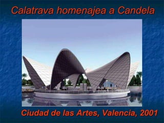 Calatrava homenajea a Candela Ciudad de las Artes, Valencia, 2001 
