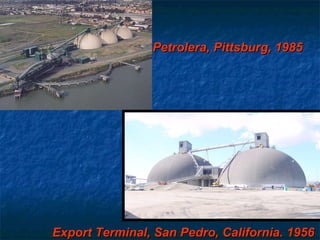 Petrolera, Pittsburg, 1985 Export Terminal , S an Pedro, California. 1956 