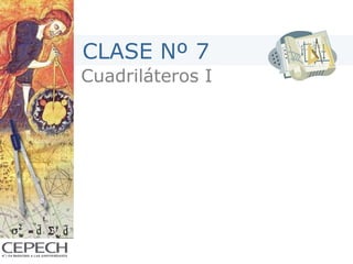 CLASE Nº 7 
Cuadriláteros I 
 