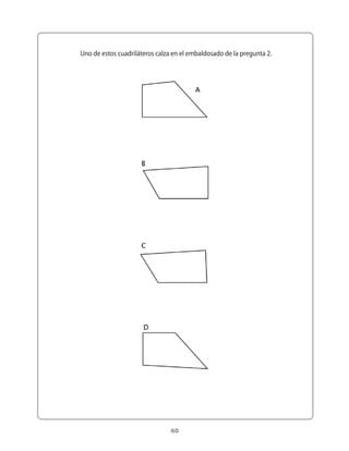 Uno	de	estos	cuadriláteros	calza	en	el	embaldosado	de	la	pregunta	2.




                               40
 