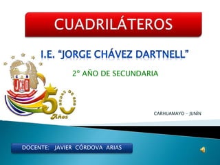 2º AÑO DE SECUNDARIA
DOCENTE: JAVIER CÓRDOVA ARIAS
CARHUAMAYO - JUNÍN
 