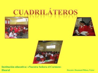 Institución educativa: «Nuestra Señora el Carmen»
Huaral                                              Docente: Huamani Pillaca, Víctor
 