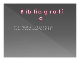 h t t p : / / s a ia . u f t . e d u . v e / e a d / 
c o u r s e / v ie w . p h p ? id = 4 1 8 4 
