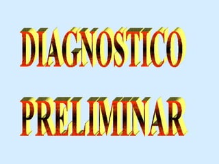 PRELIMINAR DIAGNOSTICO 