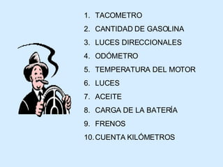 TACOMETRO CANTIDAD DE GASOLINA LUCES DIRECCIONALES ODÓMETRO TEMPERATURA DEL MOTOR LUCES ACEITE CARGA DE LA BATERÍA FRENOS CUENTA KILÓMETROS 