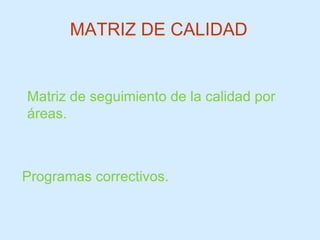 Matriz de seguimiento de la calidad por áreas. Programas correctivos. MATRIZ DE CALIDAD 
