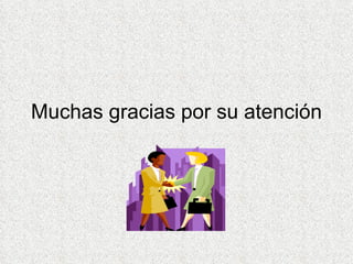 Muchas gracias por su atención 