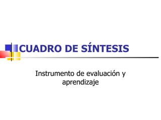 CUADRO DE SÍNTESIS Instrumento de evaluación y aprendizaje 