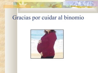 Gracias por cuidar al binomio
 