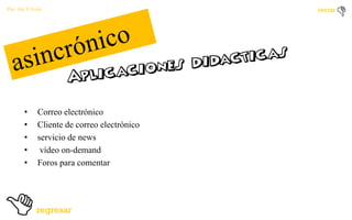 Por: Ale Y Forty

•
•
•
•
•

Correo electrónico
Cliente de correo electrónico
servicio de news
vídeo on-demand
Foros para comentar

 