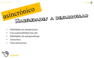 Por: Ale Y Forty

•
•
•
•
•

Habilidades de interpretación
Una responsabilidad más alta
Habilidades de autoaprendizaje
Autocrítica
Autovaloraciones

 