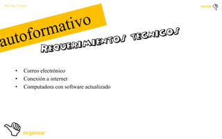Por: Ale Y Forty

•
•
•

Correo electrónico
Conexión a internet
Computadora con software actualizado

 