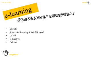 Por: Ale Y Forty

•
•
•
•
•

Moodle
Sharepoint Learning Kit de Microsoft
LCMS
E-ducativa
Dokeos

 
