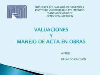 REPUBLICA BOLIVARIANA DE VENEZUELA
INSTITUTO UNIVERSITARIO POLITECNICO
“SANTIAGO MARIÑO”
EXTENSION-MATURIN
AUTOR:
ORLANDO CANELON
 