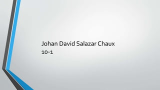 Johan David Salazar Chaux
10-1
 