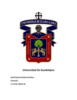 Universidad De Guadalajara
David Eduardo Robles Del Muro
Economía
6.-D T/M PREPA:#4
 