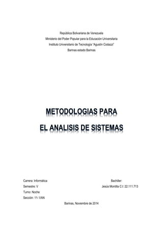 República Bolivariana de Venezuela 
Ministerio del Poder Popular para la Educación Universitaria 
Instituto Universitario de Tecnología “Agustín Codazzi” 
Barinas estado Barinas 
Carrera: Informática Bachiller: 
Semestre: V Jesús Montilla C.I: 22.111.713 
Turno: Noche 
Sección: 11- VAN 
Barinas, Noviembre de 2014  