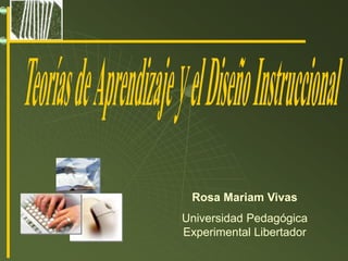 Rosa Mariam Vivas
Universidad Pedagógica
Experimental Libertador
 