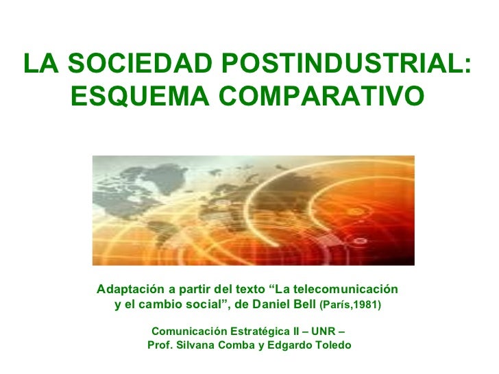LA SOCIEDAD POSTINDUSTRIAL: ESQUEMA COMPARATIVO Adaptación a partir del texto “La telecomunicación y el cambio social”, d...
